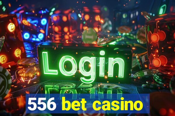 556 bet casino